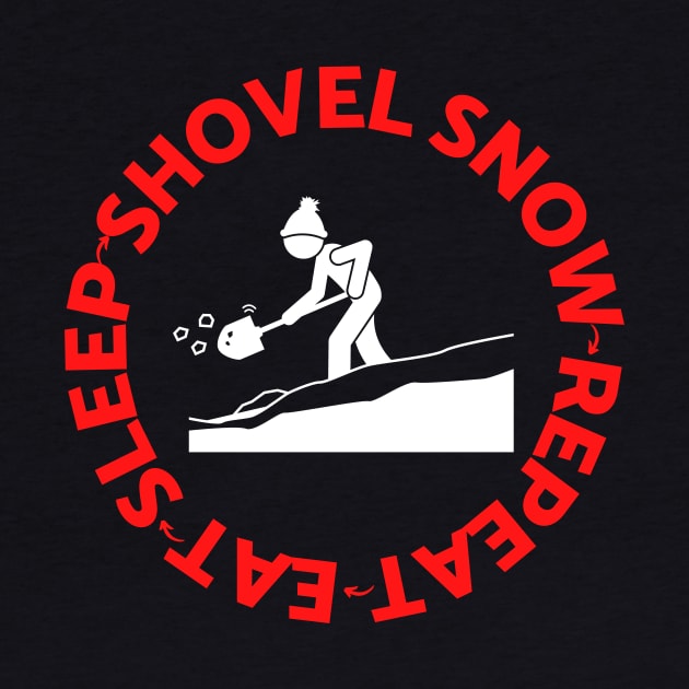 Eat Sleep Shovel Snow Repeat For The Winter Snow Lover by HappyPeeps